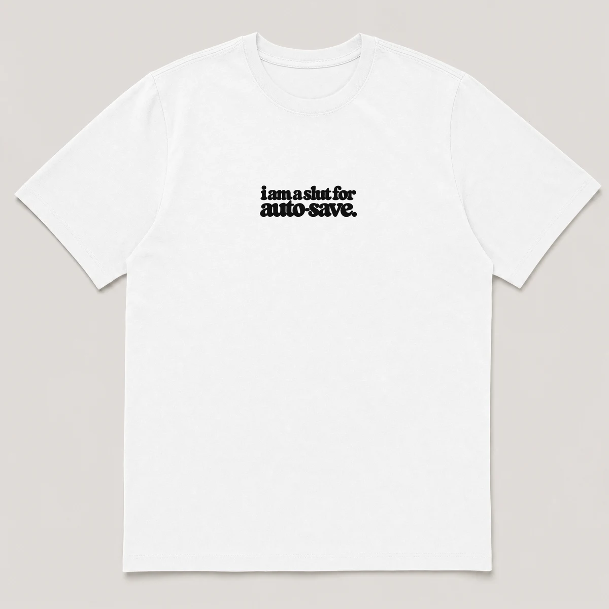 flat lay mockup of a heavyweight tee in black and white, front view, with the printed line i am a slut for auto-save across the chest, White front view